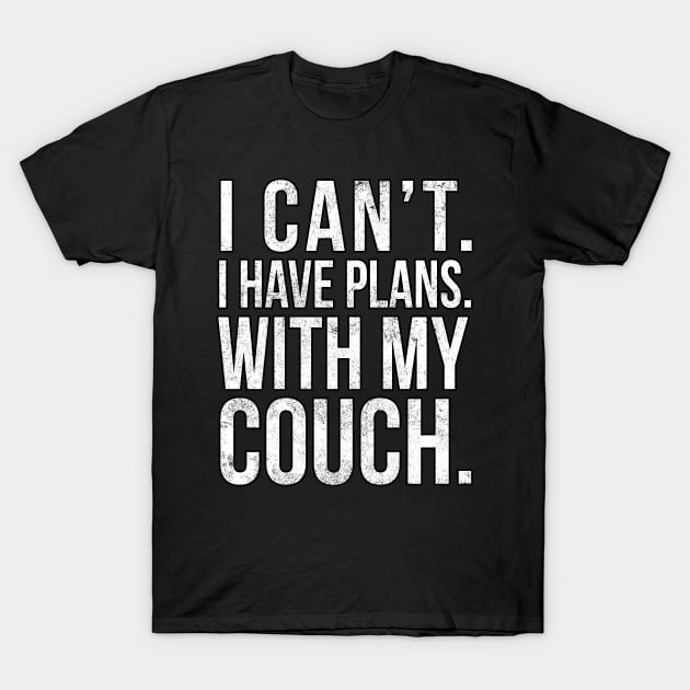 I Cant , I Have Plans , with my Couch. T-Shirt by PGP